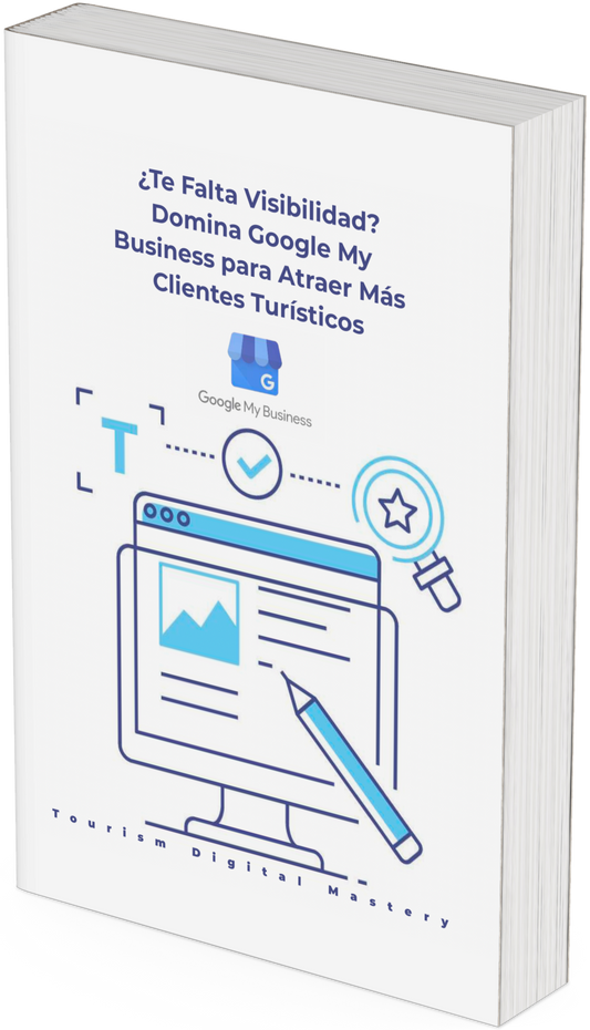 ¿Te Falta Visibilidad? Domina Google My Business para Atraer Más Clientes Turísticos